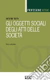 Gli oggetti sociali degli atti delle società libro di Testa Antonio