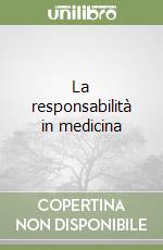 La responsabilità in medicina