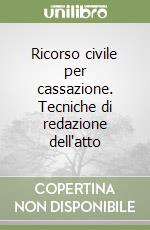 Ricorso civile per cassazione. Tecniche di redazione dell'atto libro