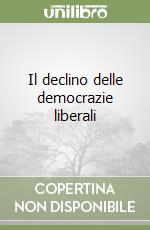 Il declino delle democrazie liberali libro