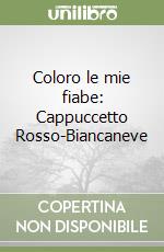 Coloro le mie fiabe: Cappuccetto Rosso-Biancaneve libro