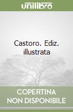Castoro. Ediz. illustrata libro