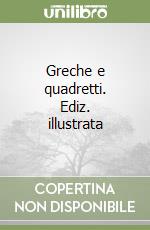 Greche e quadretti. Ediz. illustrata libro
