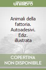 Animali della fattoria. Autoadesivi. Ediz. illustrata libro