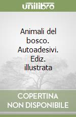 Animali del bosco. Autoadesivi. Ediz. illustrata libro