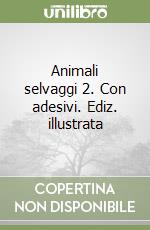 Animali selvaggi 2. Con adesivi. Ediz. illustrata libro