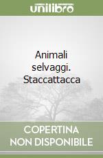 Animali selvaggi. Staccattacca libro