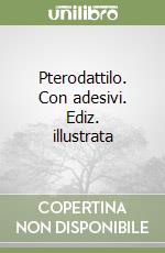 Pterodattilo. Con adesivi. Ediz. illustrata libro
