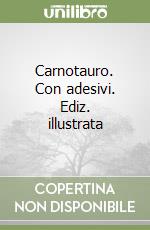 Carnotauro. Con adesivi. Ediz. illustrata libro