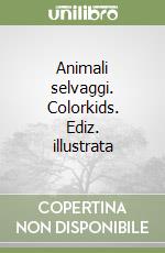 Animali selvaggi. Colorkids. Ediz. illustrata libro