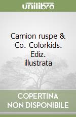 Camion ruspe & Co. Colorkids. Ediz. illustrata libro