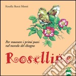 Roselline. Per muovere i primi passi nel mondo del disegno. Per la Scuola elementare. Ediz. per la scuola libro