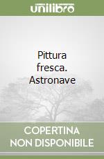 Pittura fresca. Astronave libro