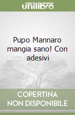 Pupo Mannaro mangia sano! Con adesivi libro