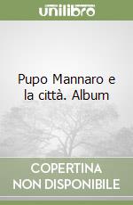 Pupo Mannaro e la città. Album libro