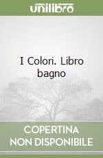 I Colori. Libro bagno libro