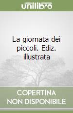 La giornata dei piccoli. Ediz. illustrata libro