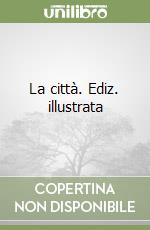 La città. Ediz. illustrata libro