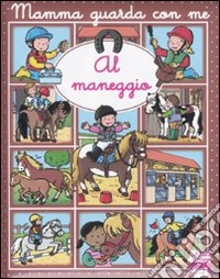Al maneggio. Ediz. illustrata libro