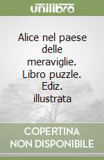 Alice nel paese delle meraviglie. Libro puzzle. Ediz. illustrata libro