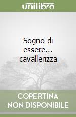 Sogno di essere... cavallerizza libro