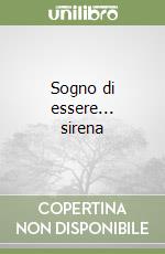 Sogno di essere... sirena libro