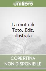 La moto di Toto. Ediz. illustrata libro