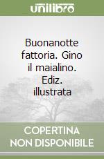 Buonanotte fattoria. Gino il maialino. Ediz. illustrata libro