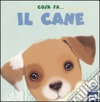 Cosa fa il cane. Ediz. illustrata libro