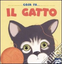 Cosa fa il gatto. Ediz. illustrata libro