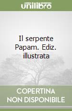 Il serpente Papam. Ediz. illustrata libro