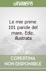 Le mie prime 101 parole del mare. Ediz. illustrata libro