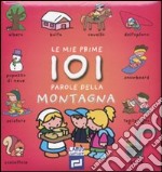 Le mie prime 101 parole della montagna. Ediz. illustrata libro