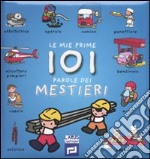 Le mie prime 101 parole dei mestieri. Ediz. illustrata libro