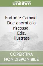 Farfad e Camind. Due gnomi alla riscossa. Ediz. illustrata libro