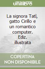 La signora Tatì, gatto Cirillo e un romantico computer. Ediz. illustrata libro