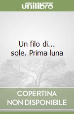 Un filo di... sole. Prima luna libro