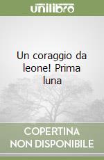 Un coraggio da leone! Prima luna libro