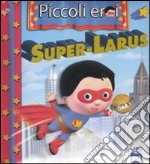 Super-Larus. Ediz. illustrata libro