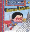 Super-Larus. Ediz. illustrata libro