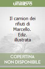 Il camion dei rifiuti di Marcello. Ediz. illustrata libro