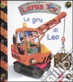 La gru di Leo. Ediz. illustrata libro