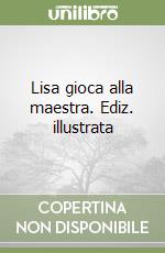 Lisa gioca alla maestra. Ediz. illustrata libro