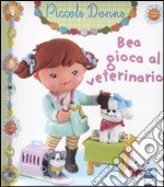 Bea gioca al veterinario. Piccole donne. Ediz. illustrata. Vol. 7 libro