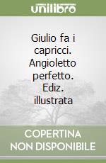 Giulio fa i capricci. Angioletto perfetto. Ediz. illustrata libro