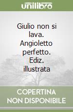 Giulio non si lava. Angioletto perfetto. Ediz. illustrata libro