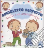 Giulio è un attaccabrighe. Angioletto perfetto. Ediz. illustrata libro