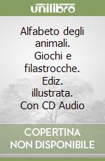 Alfabeto degli animali. Giochi e filastrocche. Ediz. illustrata. Con CD Audio libro