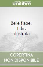 Belle fiabe. Ediz. illustrata libro