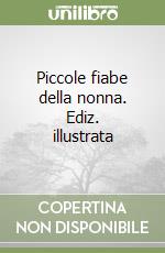 Piccole fiabe della nonna. Ediz. illustrata libro
